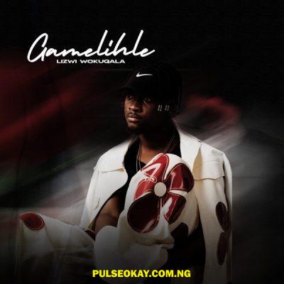 Lizwi Wokuqala – Gamelihle EP